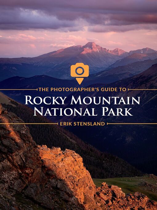 Title details for The Photographer's Guide to Rocky Mountain National Park by Erik Stensland - Available